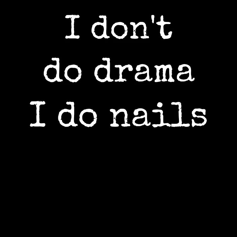 I don't make drama, I do nails nail tech