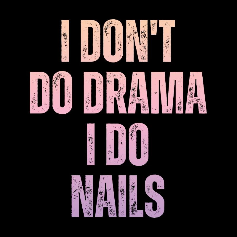 I don't make a drama, I do nails