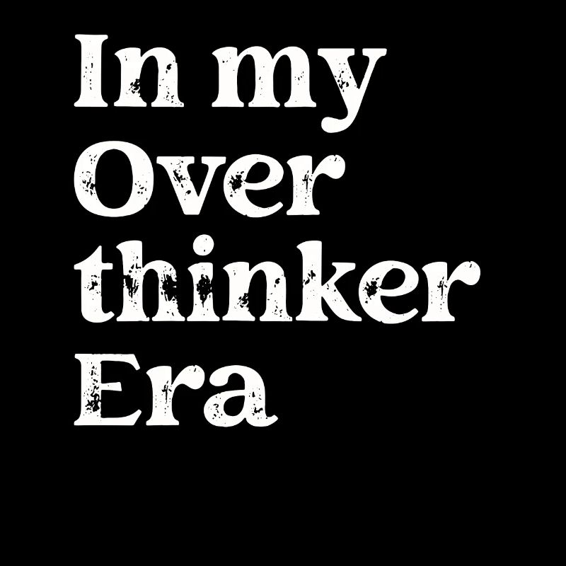 In My Overthinker Era Overthink