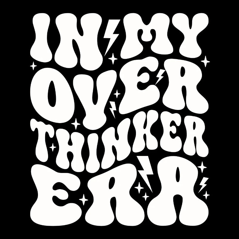 In My Overthinker Era Overthink