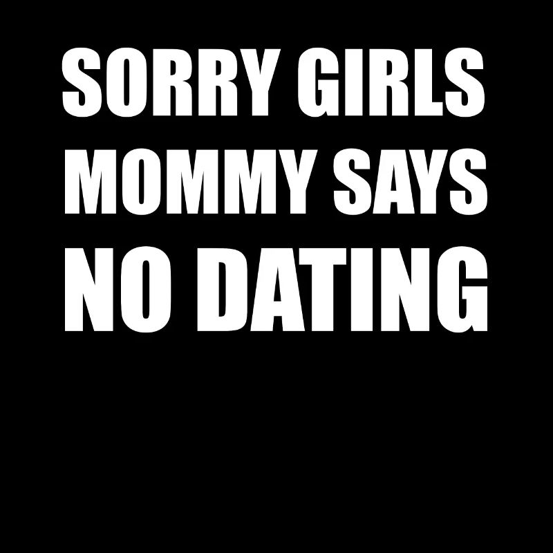 Sorry mom doesn't say dates with guys