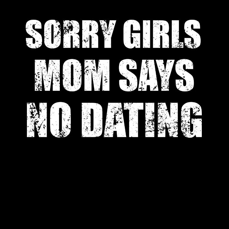 Sorry mom doesn't say dates with guys