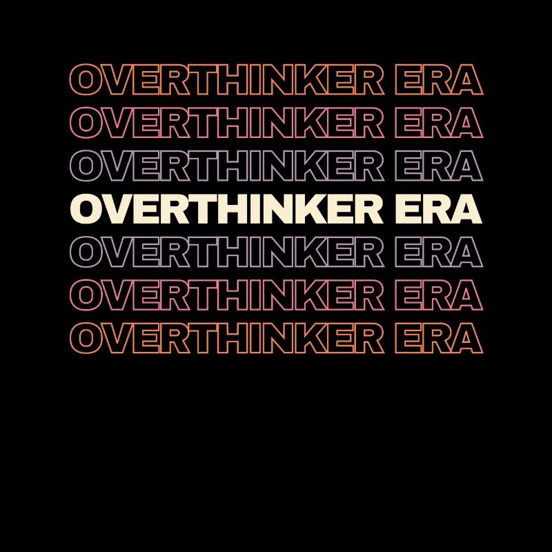 In My Overthinker Era Overthink