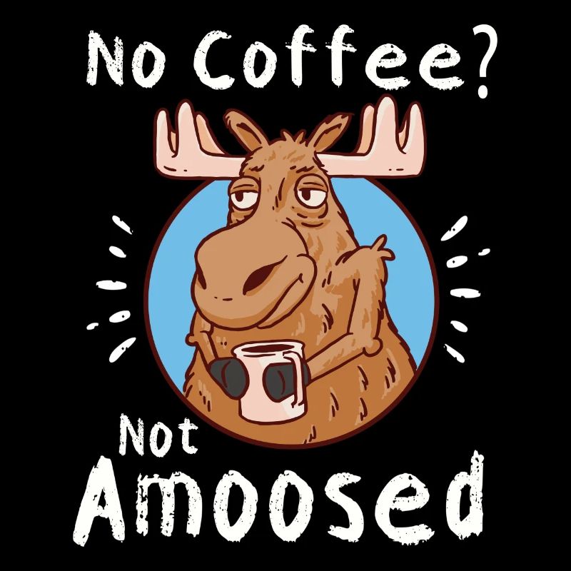 Pas de café pas d’orignal amoosé