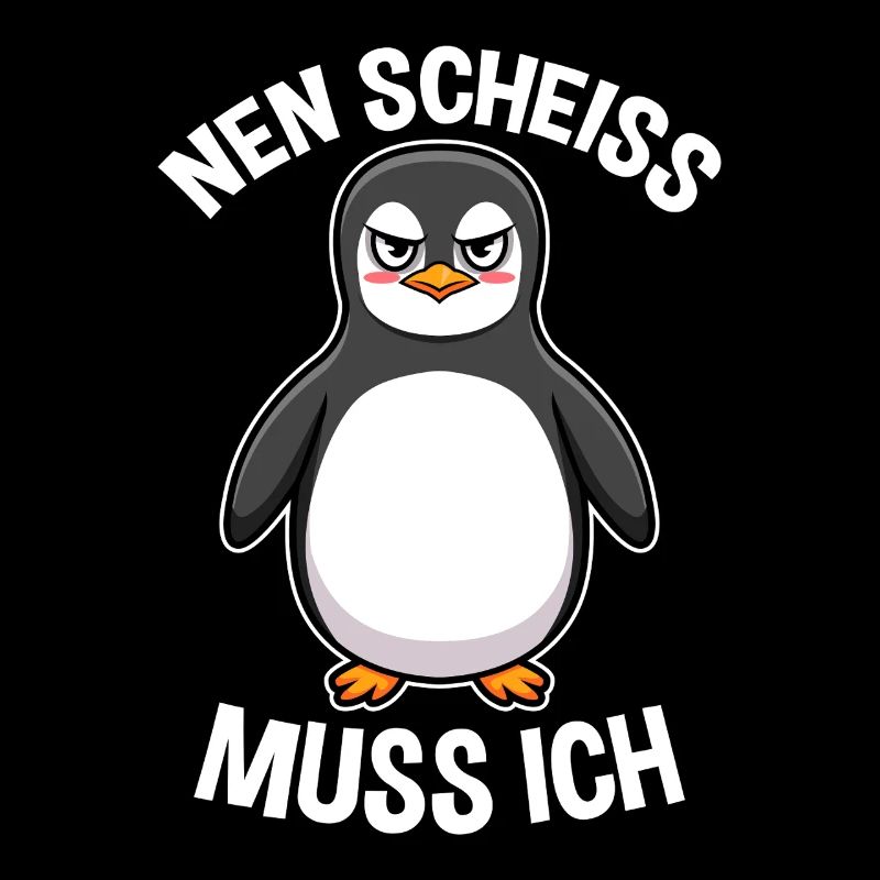 Nen Scheiss muss ich Pinguin Frecher Spruch