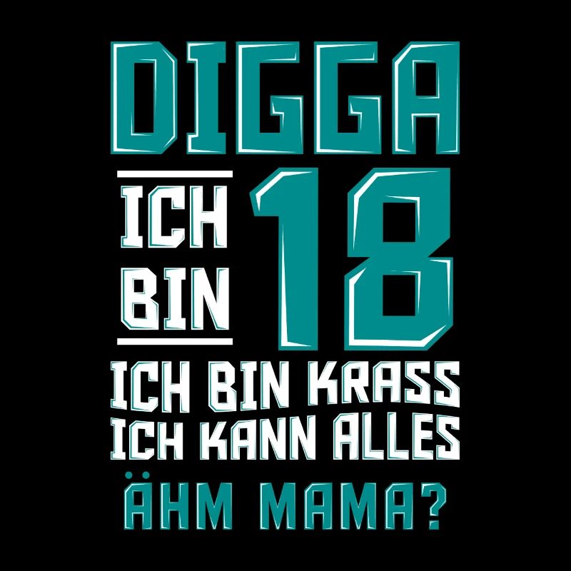 Digga Ich Bin 18 Ich Kann Alles Ähm Mama? B Day