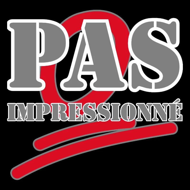 PAS IMPRESSIONNÉ.