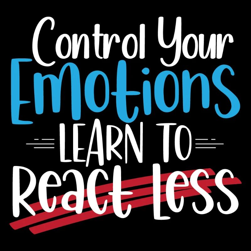 Control Emotions: Learn to React Less