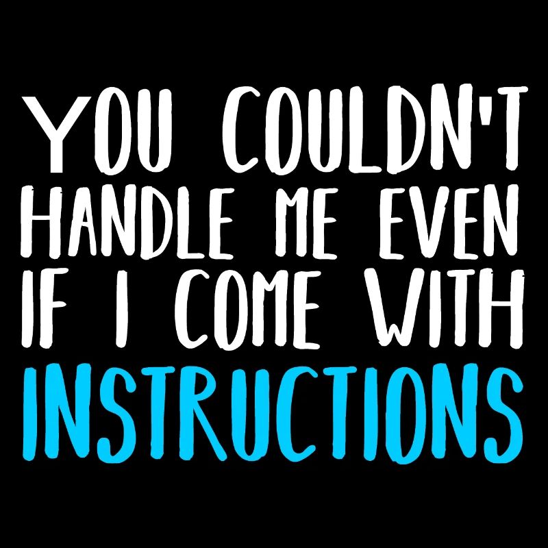 You Couldn't Handle Me Even If I Came With Instruc