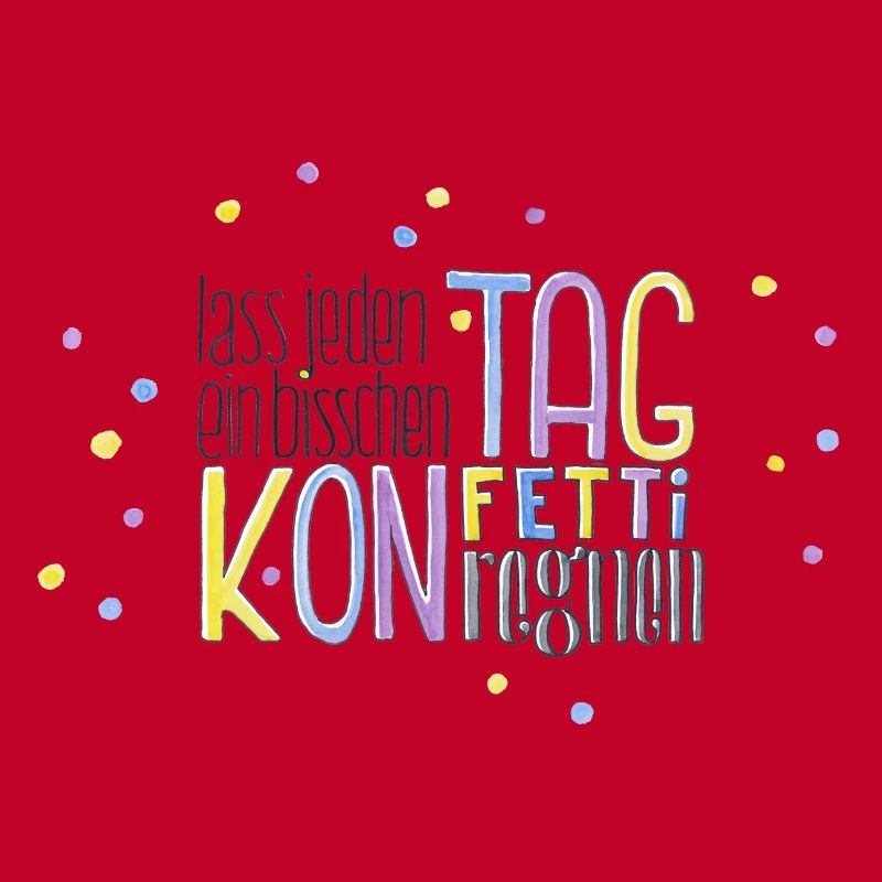 Lass jeden Tag ein bisschen Konfetti regnen