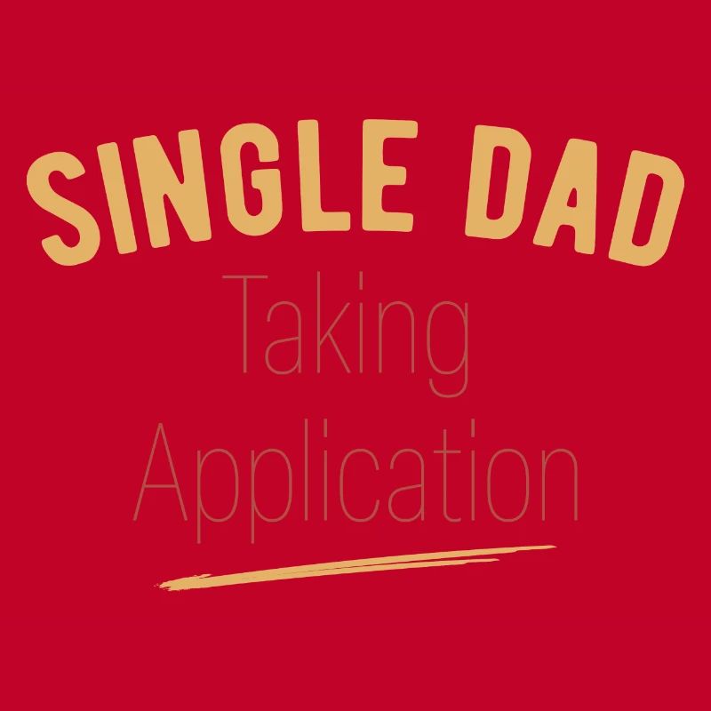 Single Dad taking application funny cool