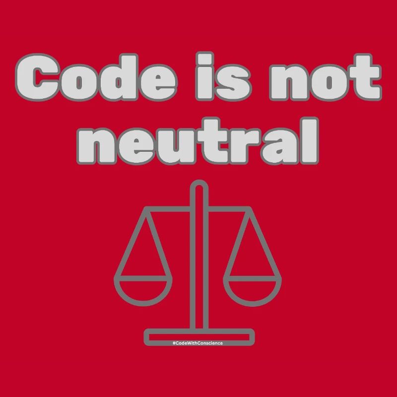 Code Is Not Neutral - Ethical Coder Statement