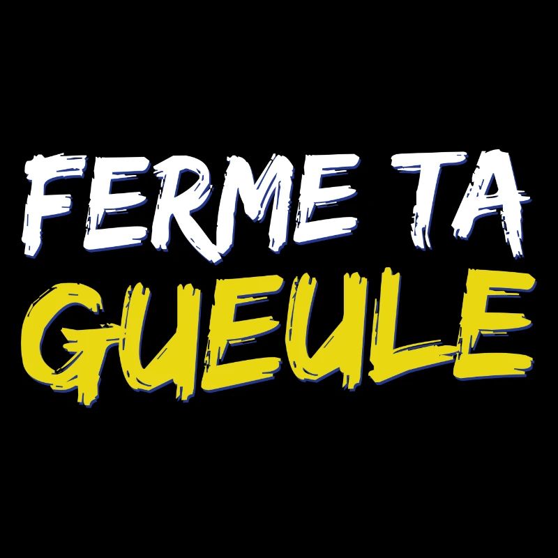 Ferme ta gueule