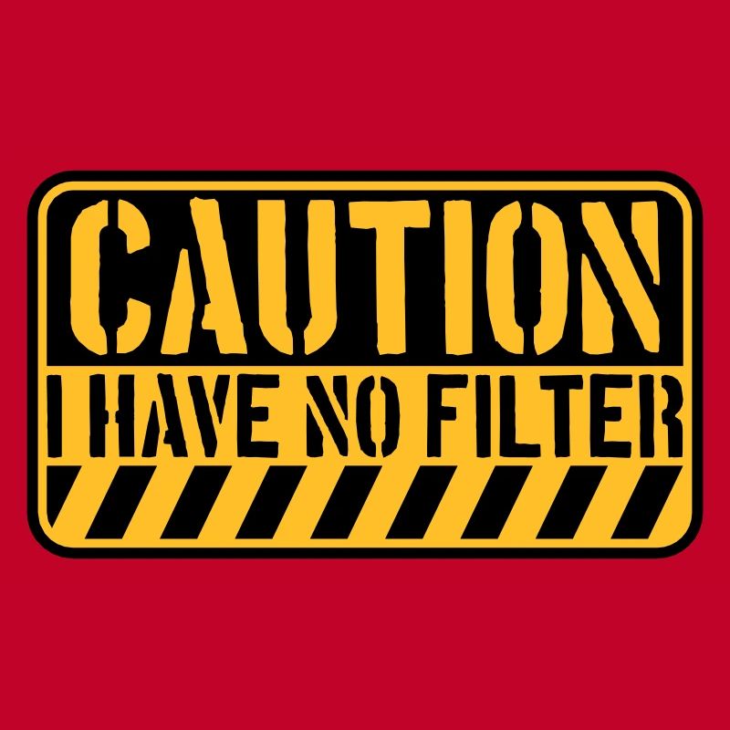 caution no filter quote