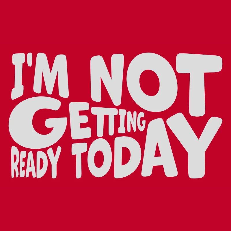 not getting ready today