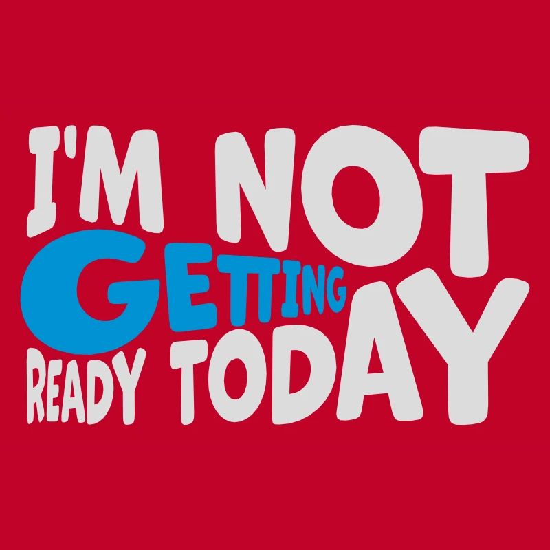 not getting ready today