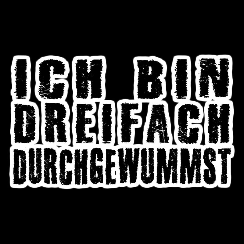 dreifach durchgewummst