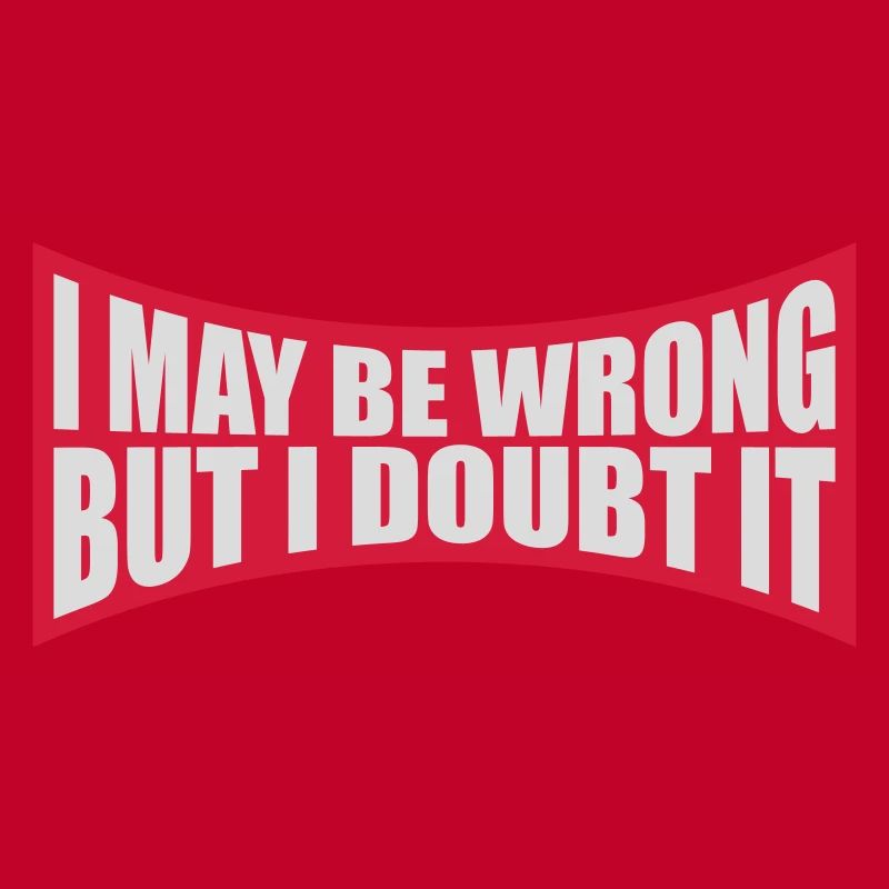 I may be wrong