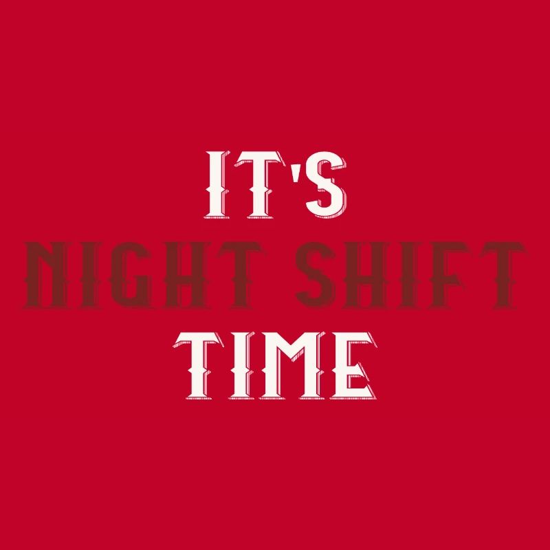it's night shift time