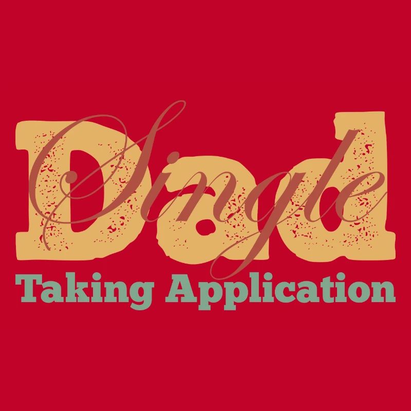 Single Dad taking application funny cool