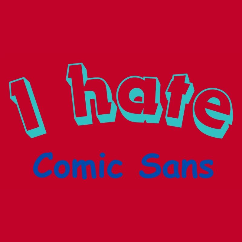 I hate Comic Sans