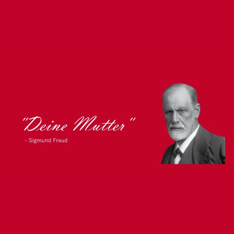 " Deine Mutter " Sigmund Freud