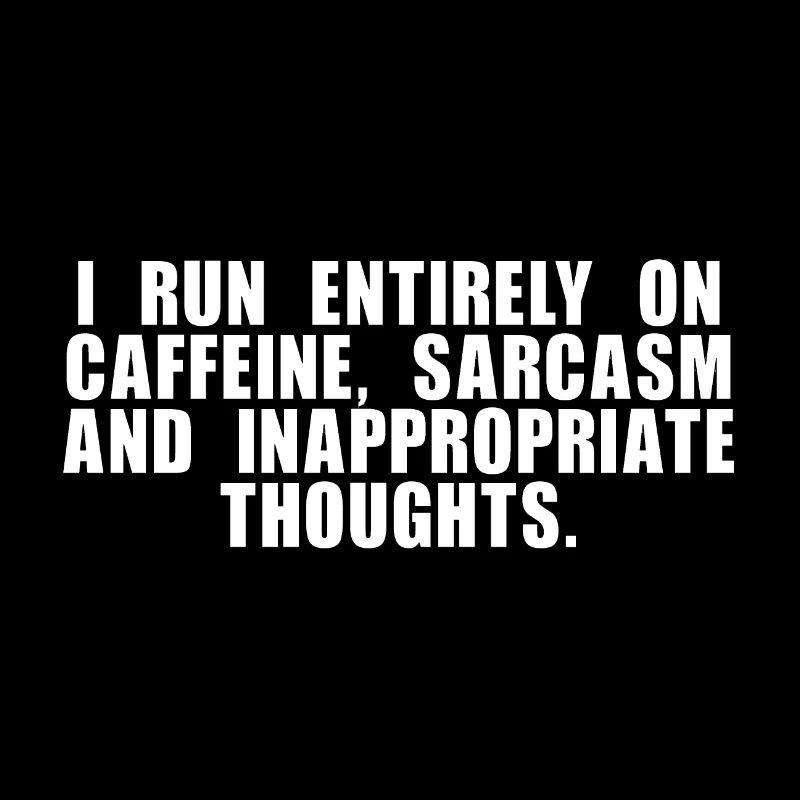 Caffeine, sarcasm and dirty thoughts white