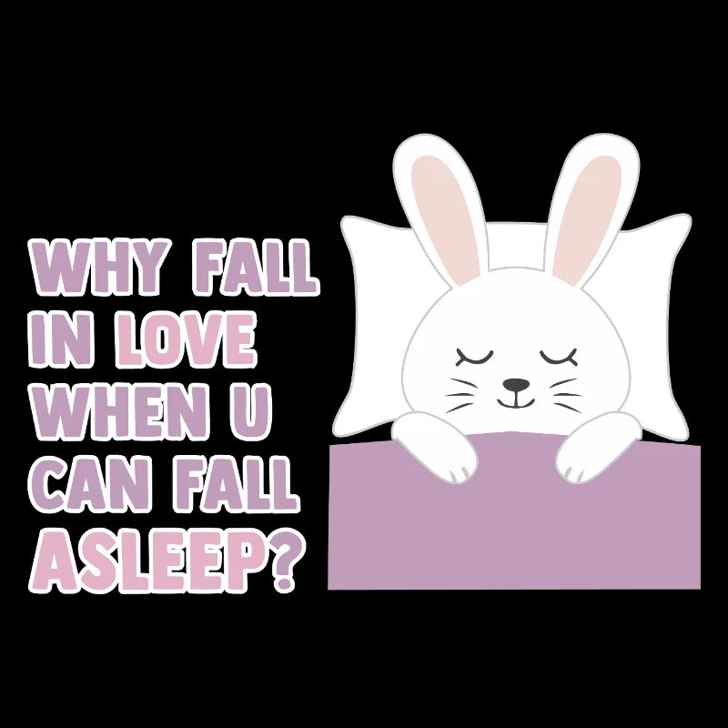 Why fall in love when you can fall asleep?