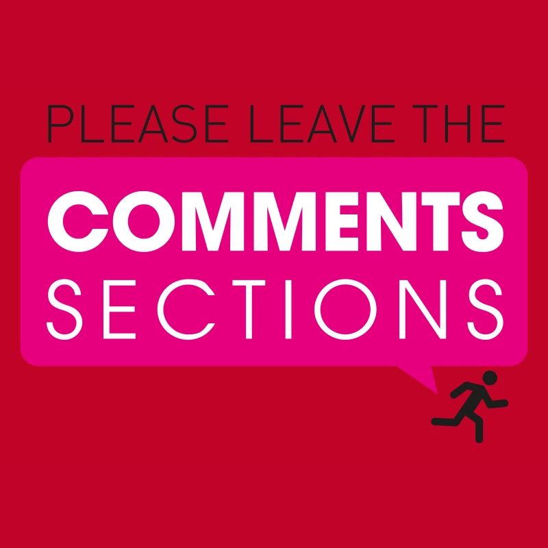 Please Leave The Comments Section