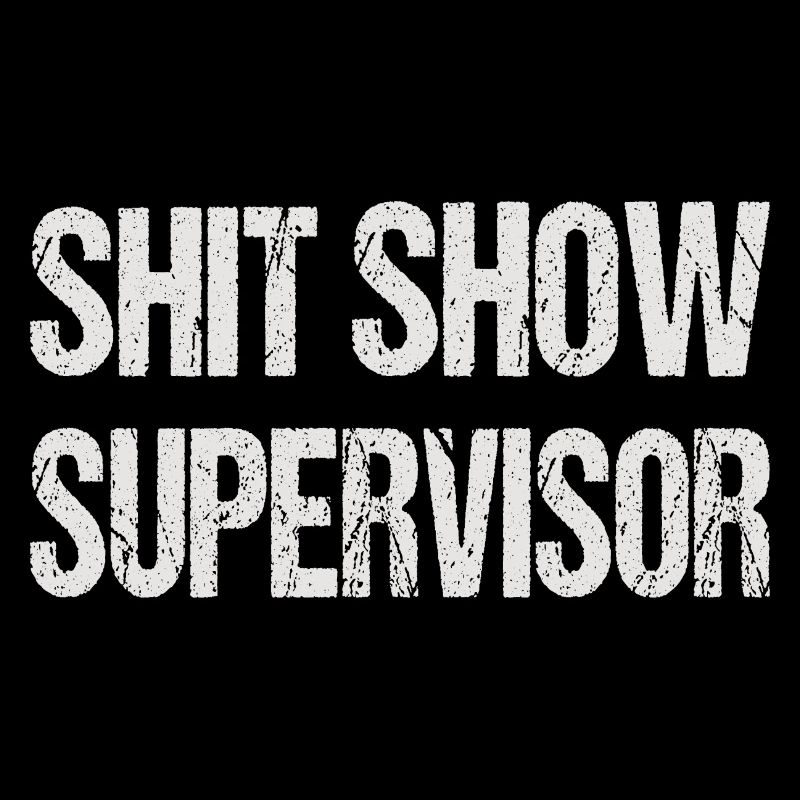 SHIT SHOW SUPERVISOR