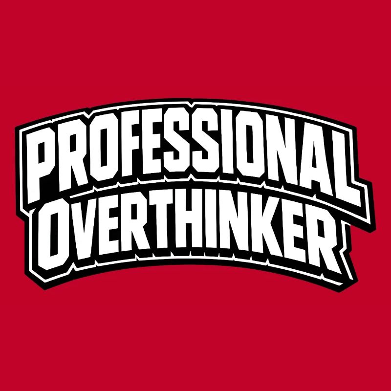 professional overthinker