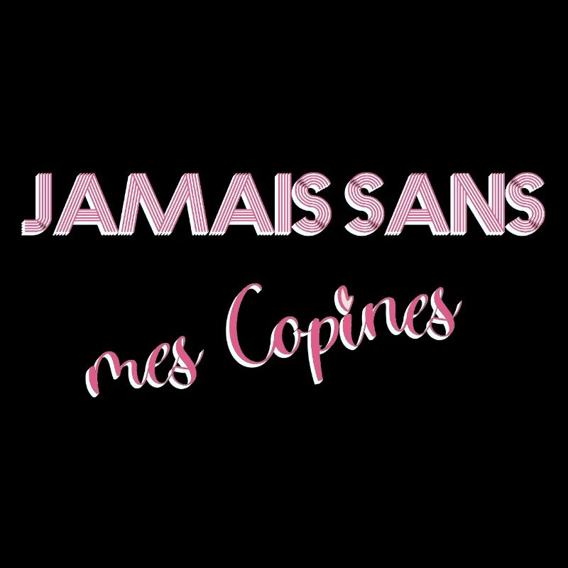 JAMAIS SANS mes Copines