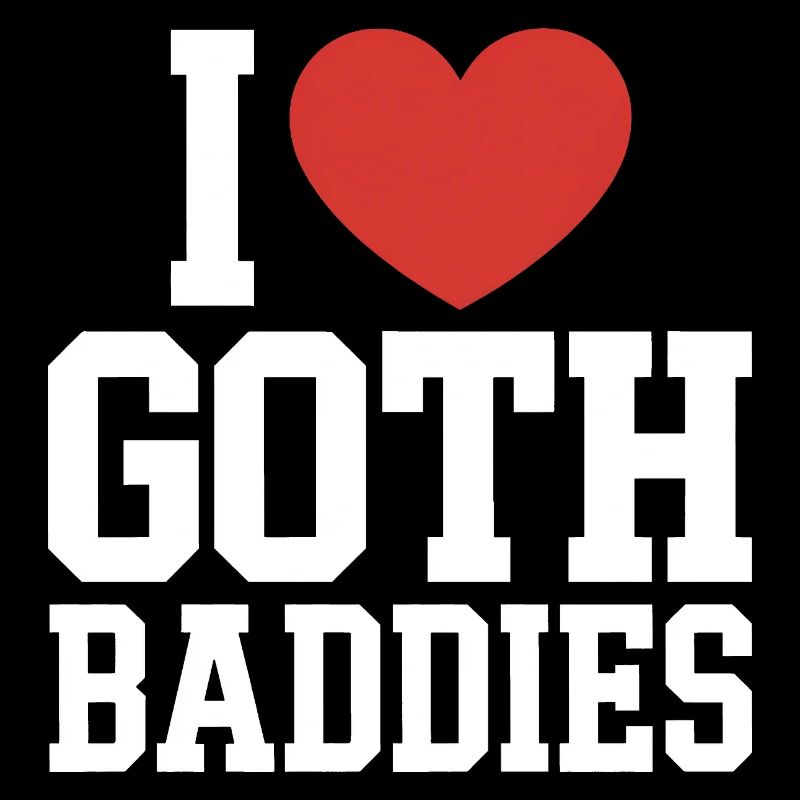 I Love Goth Baddies