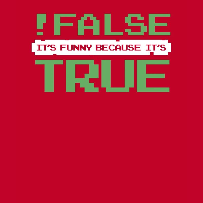 False It's Funny Because It's True Developer