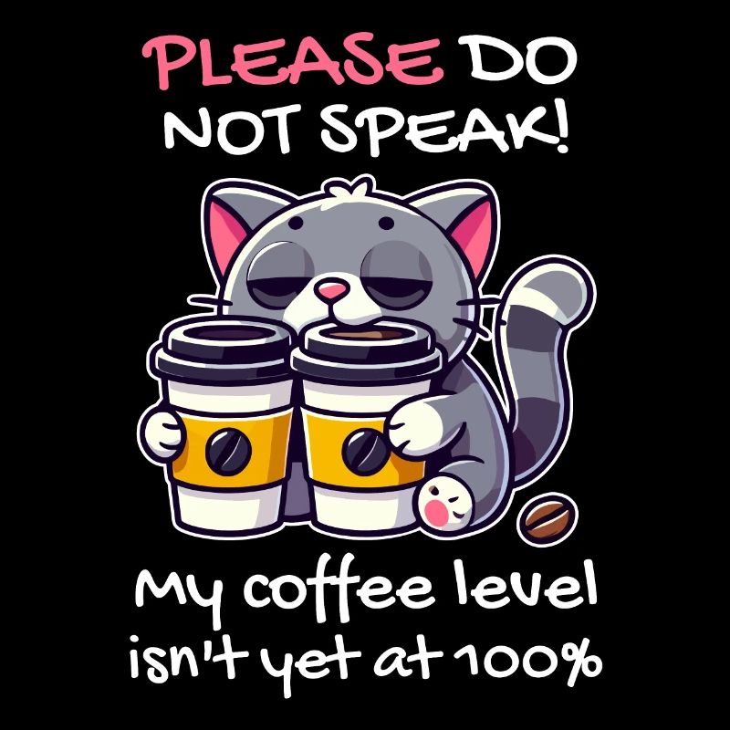 Please do not speak, coffee level below 100, cat