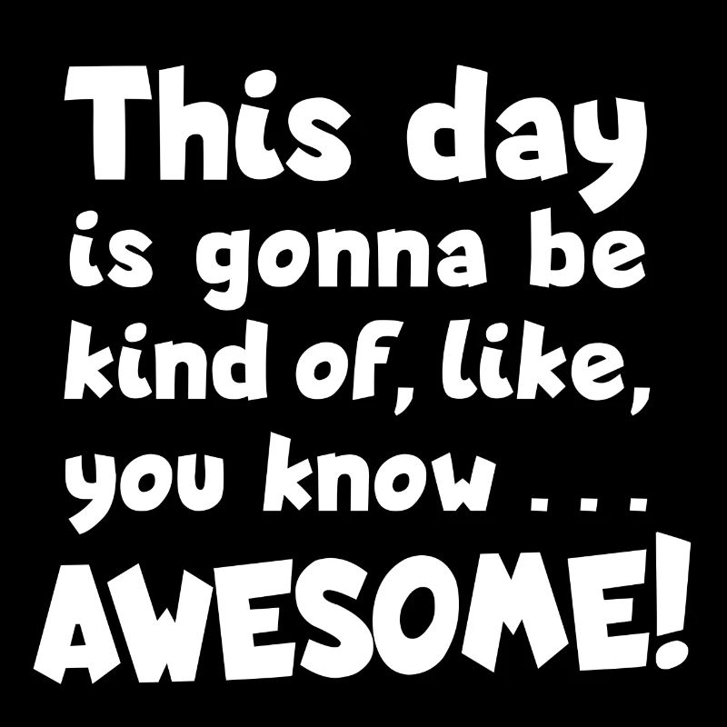Awesome day! Optimismus, Toller Tag