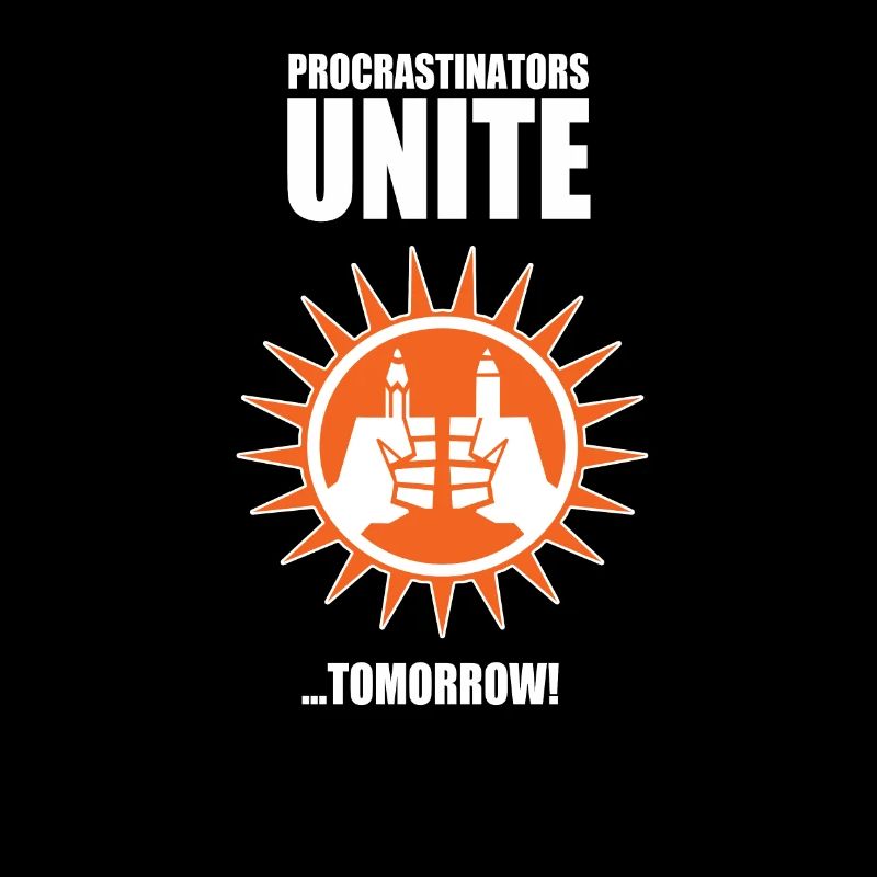 Procrastinators unite...tomorrow!