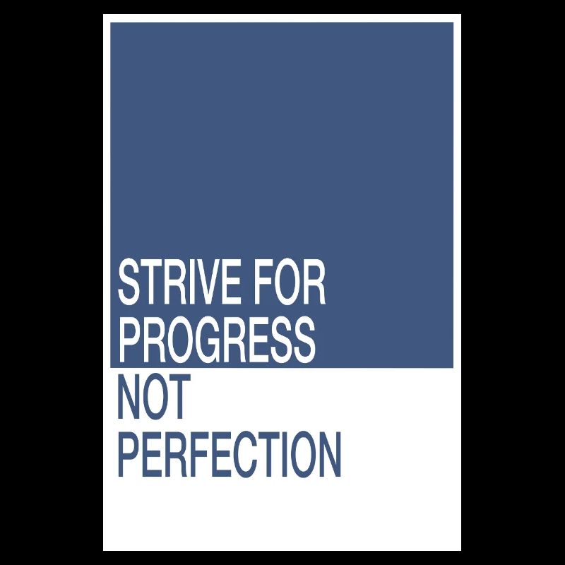 Strive for Progress, Not Perfection