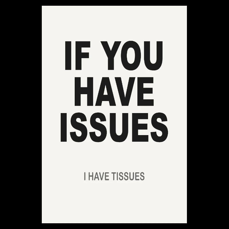 If You Have Issues – Minimalist Humor Poster