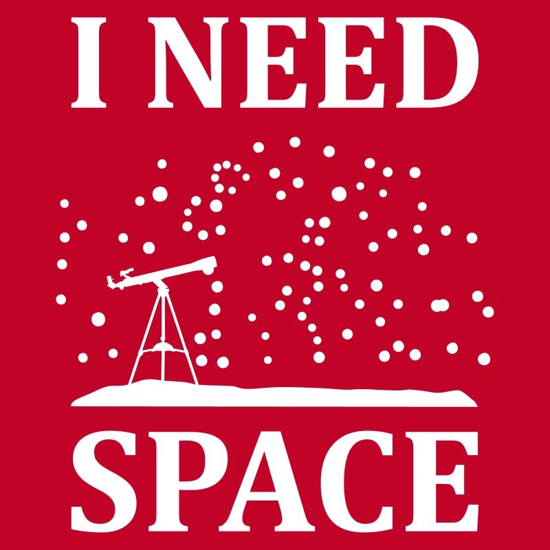 I need space