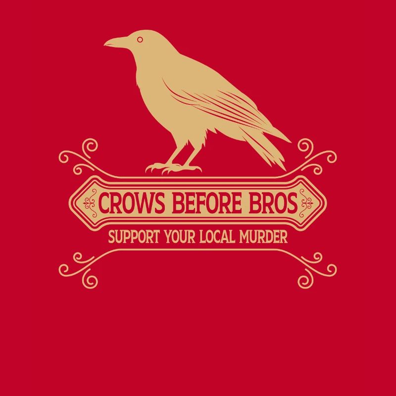 Crows Before Bros Support Your Local Murder