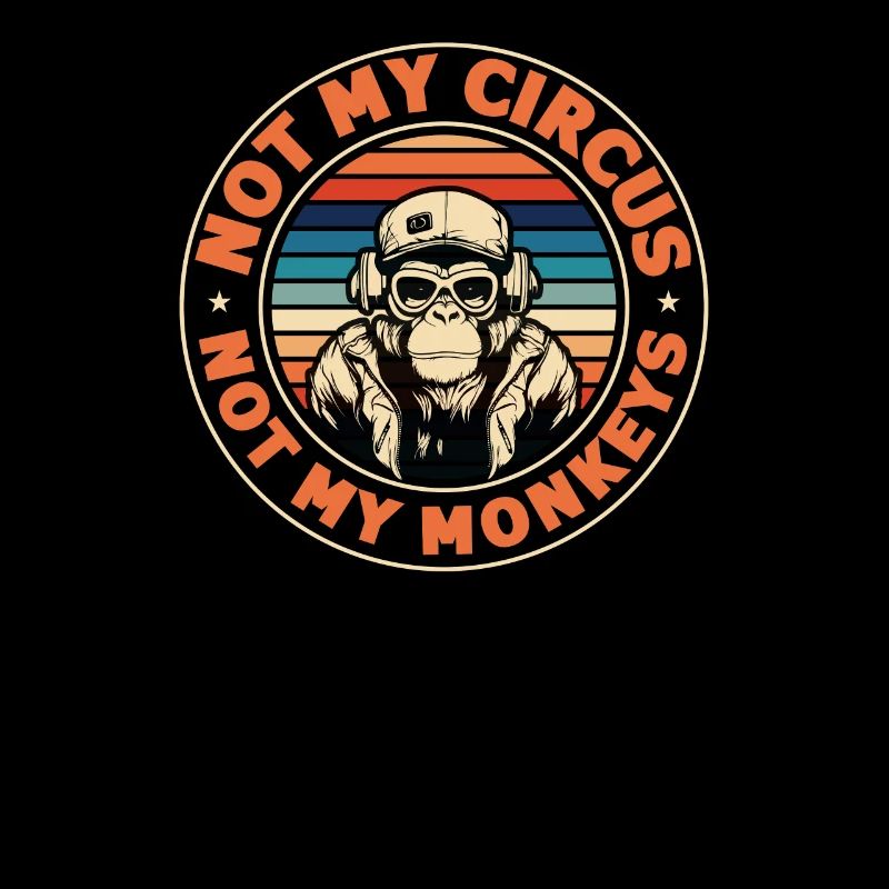 Not my circus, not my monkeys!