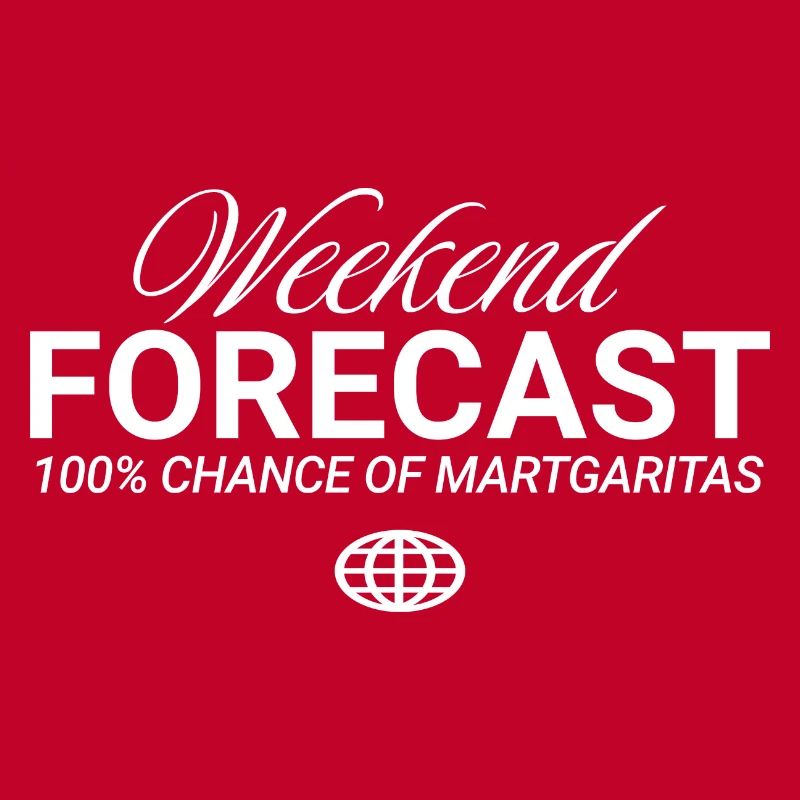 Weekend Forecast 100% Chance Margaritas