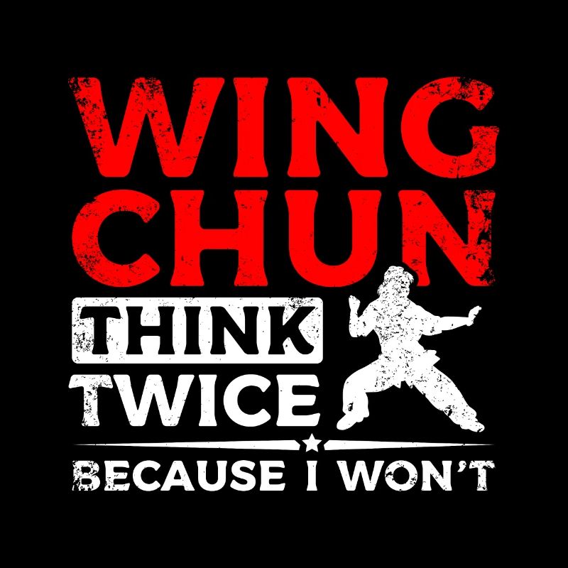 Wing chun think twice because I won't