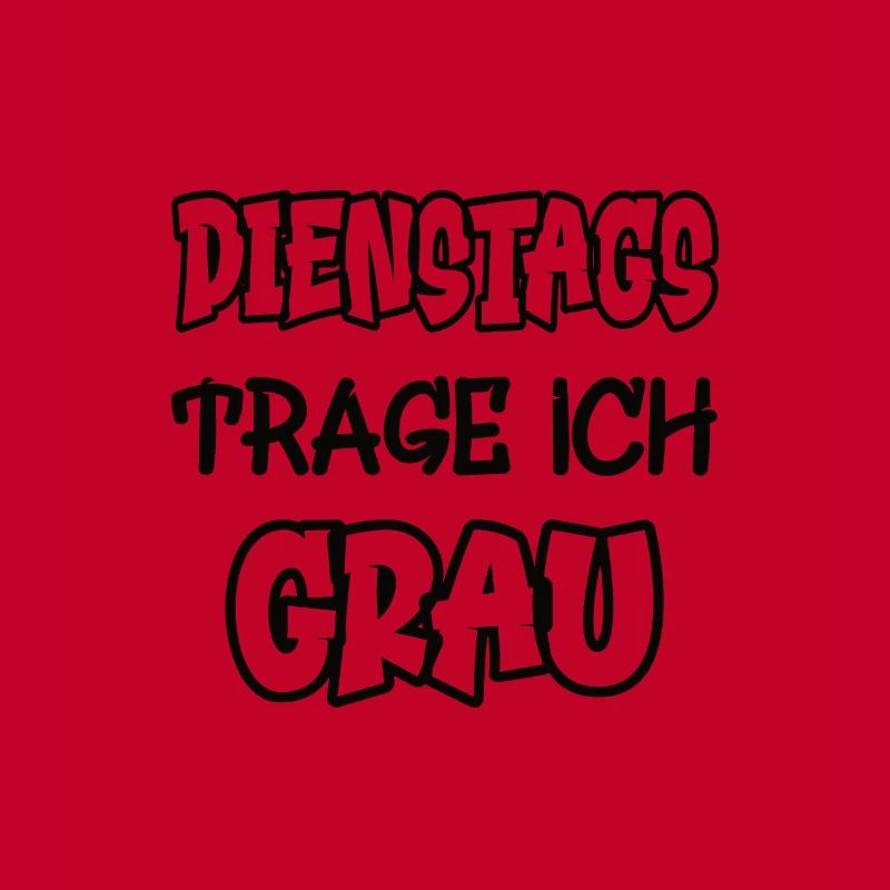 Dienstags trage ich grau Spruch Farbe grau