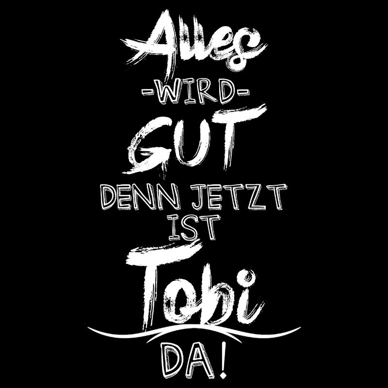 Alles wird gut denn jetzt ist Tobi da