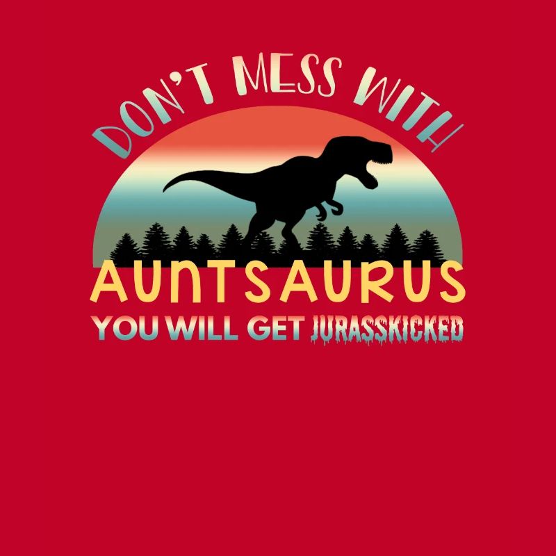 Don't Mess With Auntsaurus