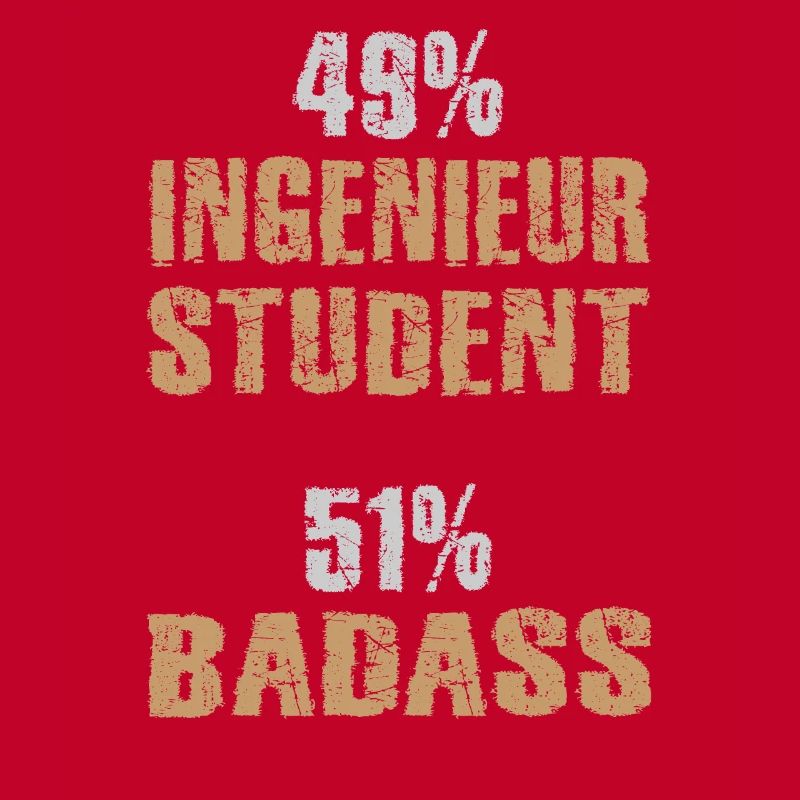 49% Engineer Student 51% Badass Engineer Student