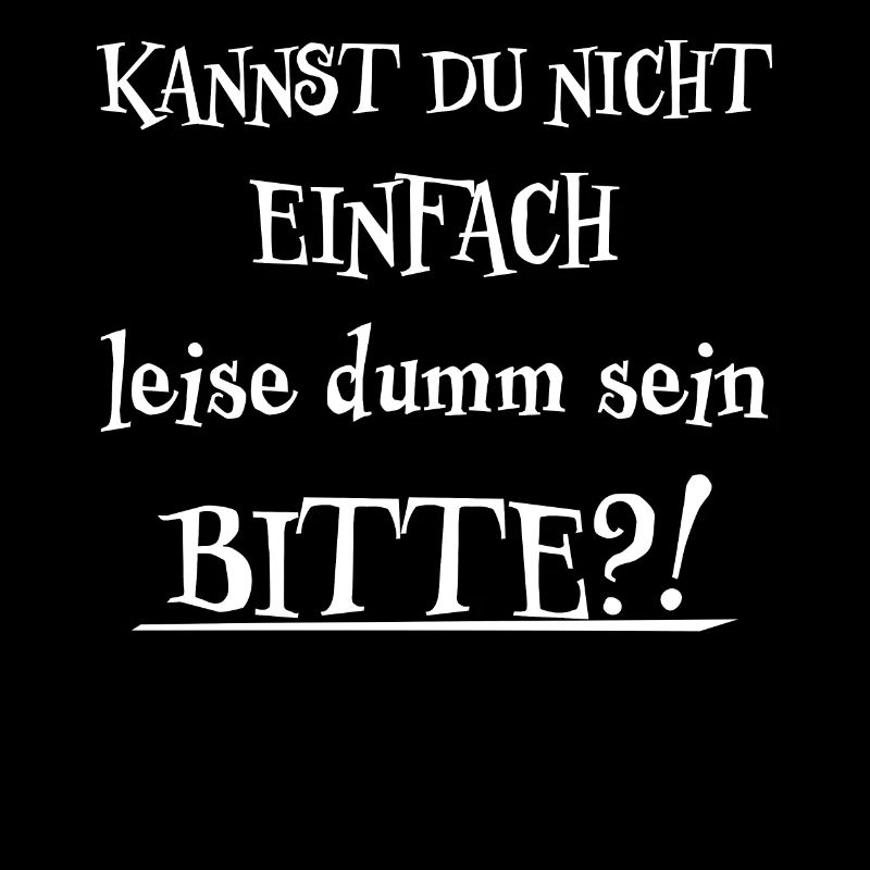 Leise Dumm Sein Lustiger Spruch Frech Fun Geschenk