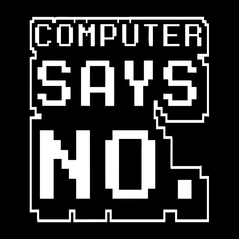 Computer says no